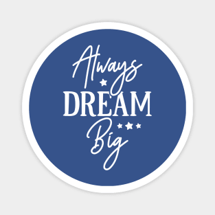 Always Dream Big Magnet